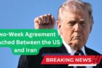 Two-Week Agreement Reached Between the US and Iran