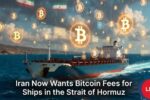 Iran Now Wants Bitcoin Fees For Ships In The Strait Of Hormuz